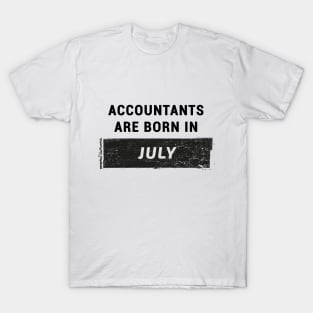 Accountants are born in July T-Shirt